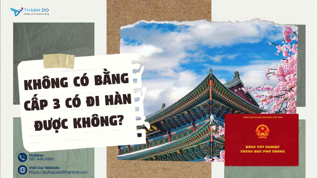 Không có bằng cấp 3 có đi Hàn được không