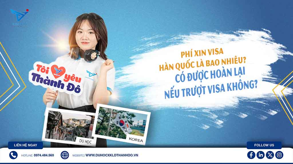 Phí xin visa Hàn Quốc là bao nhiêu? Có được hoàn lại nếu trượt visa không?