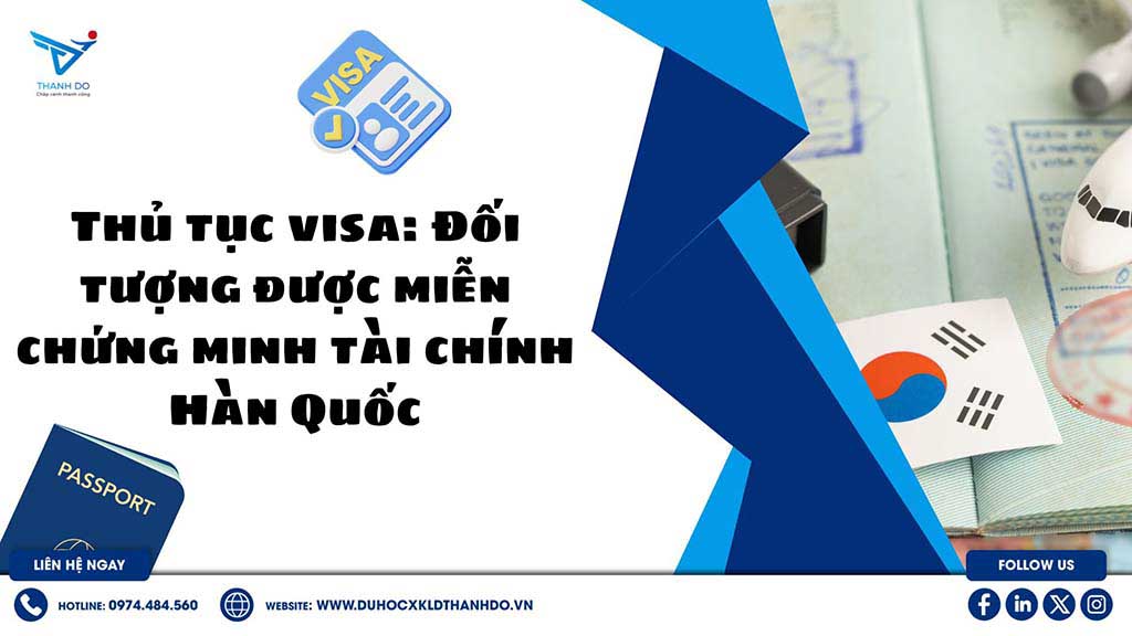 Thủ tục visa: Đối tượng được miễn chứng minh tài chính Hàn Quốc
