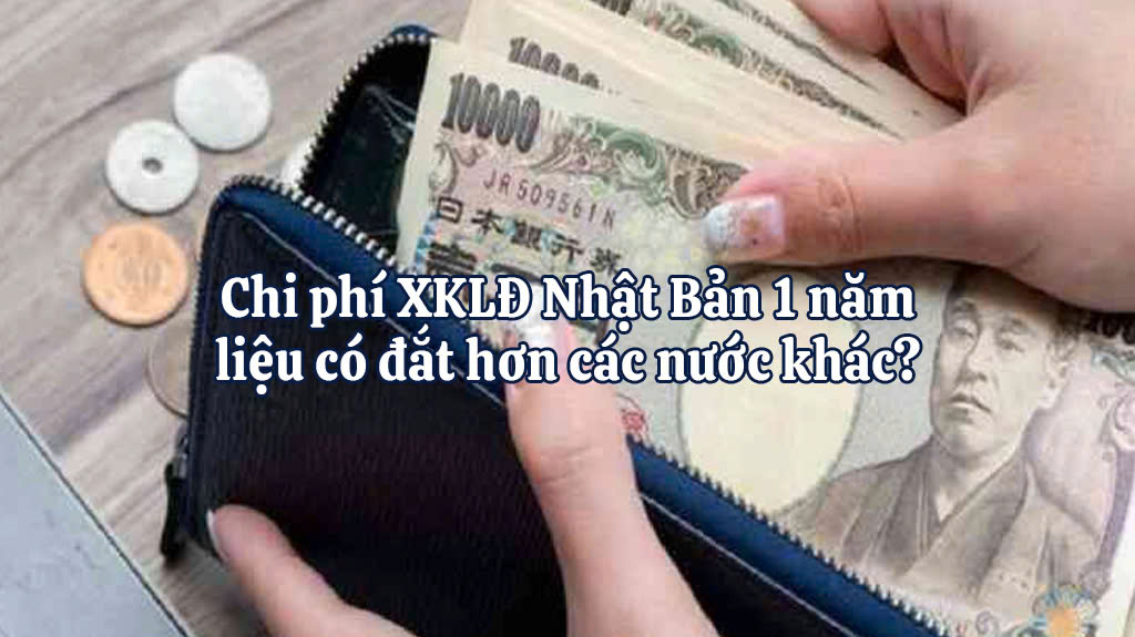 Chi phí XKLĐ Nhật Bản 1 năm liệu có đắt hơn các nước khác?