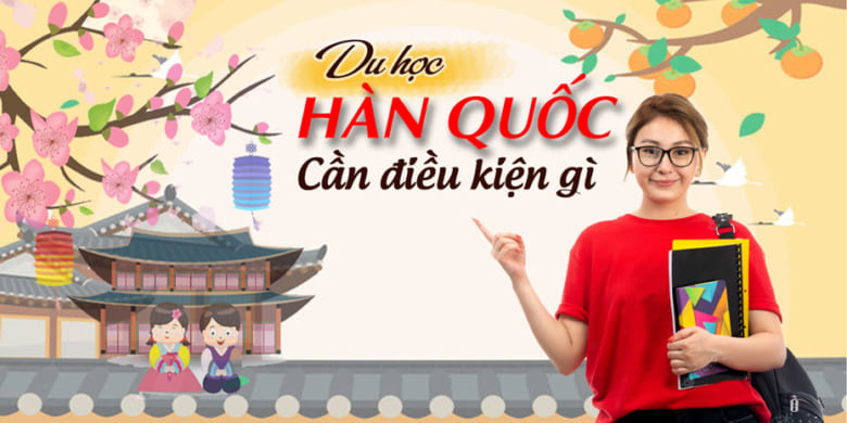 Điều kiện đi du học Hàn Quốc