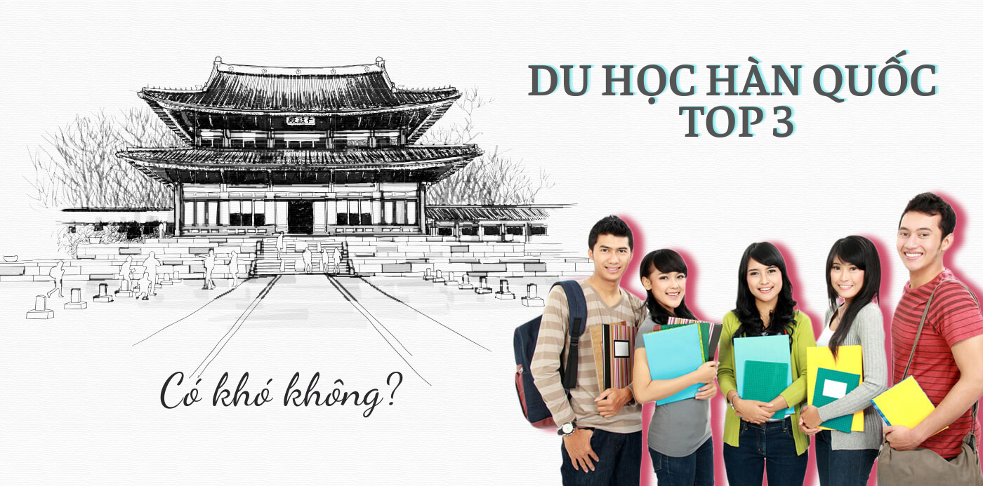 Điều kiện du học Hàn Quốc các trường top 3