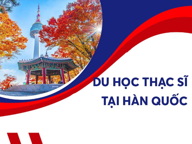 Điều kiện du học Hàn Quốc 2025 hệ Thạc sĩ