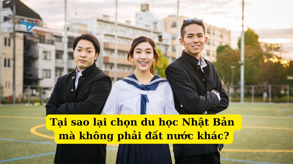 Tại sao lại chọn du học Nhật Bản mà không phải đất nước khác?