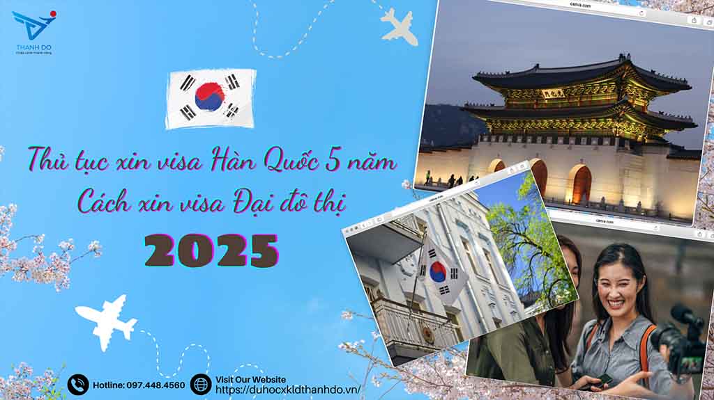 Thủ tục xin visa Hàn Quốc 5 năm - Cách xin visa Đại đô thị 2025