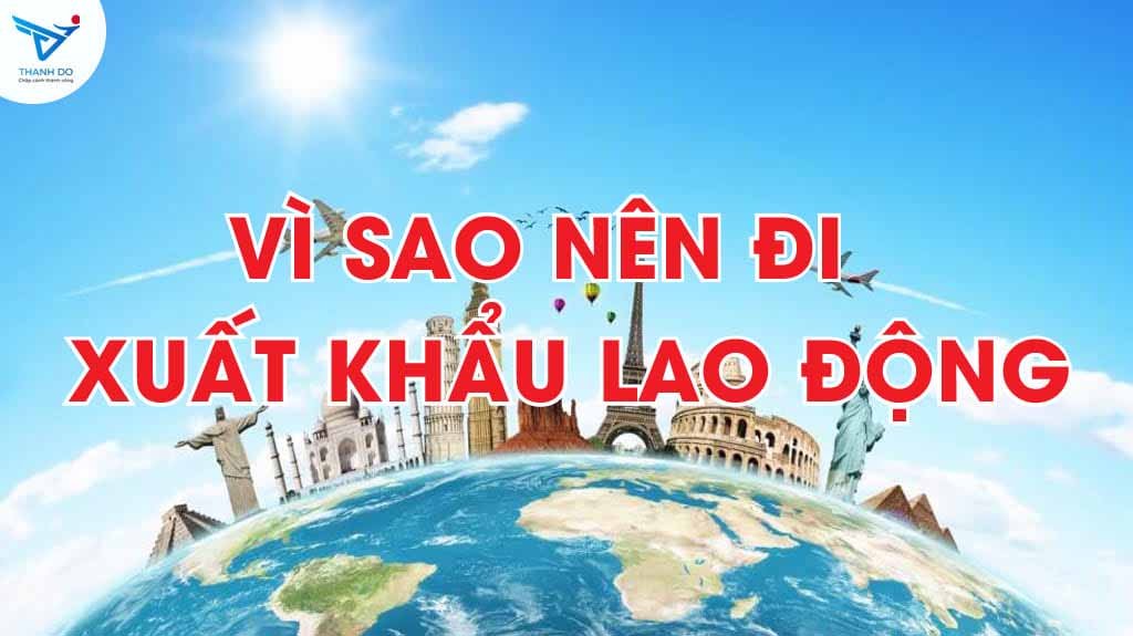 Vì sao nên đi xuất khẩu lao động?